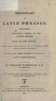 Cover of: A dictionary of Latin phrases: comprehending a methodical digest of the various phrases from the best authors, which have been collected in all phraseological works hitherto published.