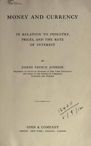 Cover of: Money and currency in relation to industry, prices, and the rate of interest. by Joseph French Johnson