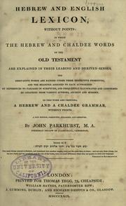 Cover of: A Hebrew and English lexicon without points: in which the Hebrew and Chaldee words of the Old Testament are explained in their leading and derived senses, ... . To this work are prefixed, a Hebrew and a Chaldee grammar, without points.
