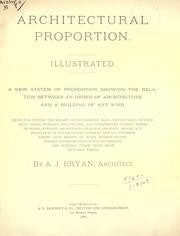 Cover of: Architectural proportion: a new system of proportion showing the relation between an order of architecture and a building of any kind, rules for finding the height of foundations, bases, watertables, window sills, doors, windows, balustrades, and superimposed stories, width of doors, windows, architraves, pilasters and posts; height and projection of entablatures, cornices, and all exterior finish; also height of bases, window-stools, height and projection of stucco cornices, and interior finish, with many valuable tables.