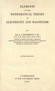 Cover of: Elements of the mathematical theory of electricity and magnetism by Sir J. J. Thomson