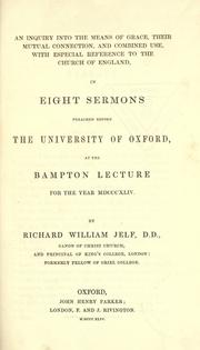 Cover of: An inquiry into the means of grace, their mutual connection, and combined use, with especial reference to the Church of England by Richard William Jelf