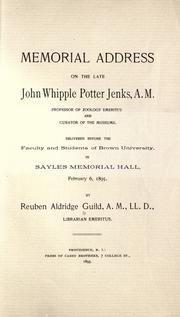 Cover of: Memorial address on the late John Whipple Potter Jenks: professor of zoology emeritus and curator of the museums, delivered before the faculty and students of Brown University in Sayles Memorial Hall, February 6, 1895