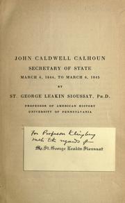 Cover of: John Caldwell Calhoun, Secretary of State, March 6, 1844 to March 6, 1845.