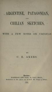 Cover of: Argentine, Patagonian, and Chilian sketches: with a few notes on Uruguay