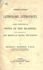 Cover of: Observations on lithotomy, lithotrity, and the early detection of stone in the bladder by Reginald Harrison