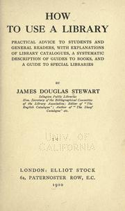 Cover of: How to use a library: practical advice to students and general readers, with explanations of library catalogues, a systematic description of guides to books, and a guide to special libraries