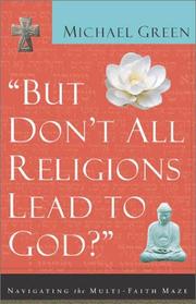 Cover of: But don't all religions lead to God?: navigating the multi-faith maze