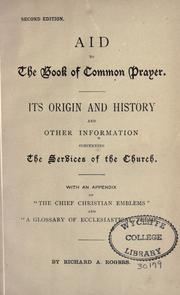 Cover of: Aid to the Book of Common Prayer: its origin and history and other information concerning the services of the church with an appendix of "The chief Christian emblems" and "A glossary of ecclesiastical terms"