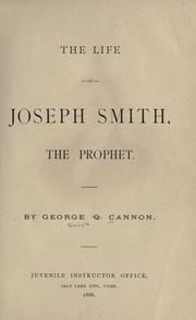The life of Joseph Smith, the prophet by George Q. Cannon