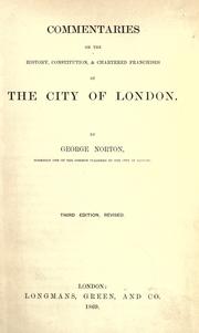 Commentaries on the history, constitution, and chartered franchises of the city of London by George Norton