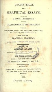 Cover of: Geometrical and graphical essays, containing, a general description of the mathematical instruments used in geometry, civil and military surveying, levelling and perspective by George Adams