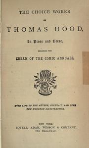 Cover of: The choice works of Thomas Hood, in prose and verse, including the cream of the comic annuals.: With life of the author, portrait, and over two hundred illustrations.
