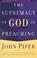 Cover of: The Supremacy of God in Preaching