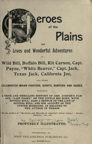 Cover of: Heroes of the plains, or, Lives and wonderful adventures of Wild Bill, Buffalo Bill, Kit Carson, Capt. Payne, Capt. Jack, Texas Jack, California Joe, and other celebrated Indian fighters, scouts, hunters and guides by James W. Buel