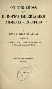 Cover of: On the cross of Europe's imperialism, Armenia crucified by Diana Agabeg Apcar