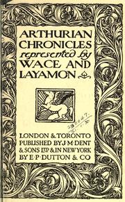 Arthurian chronicles represented by Wace and Layamon by Wace, Layamon, Lucy Allen Paton