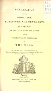 Cover of: Explanation of the construction, furniture and ornaments of a church, of the vestments of the clergy, and of the nature and ceremonies of the Mass