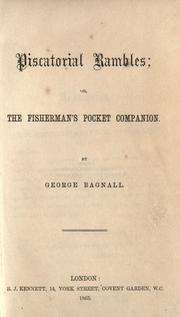 Cover of: Piscatorial rambles, or, The fisherman's pocket companion by George Bagnall