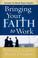 Cover of: Bringing Your Faith to Work