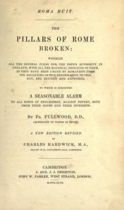 Cover of: The pillars of Rome broken: wherein all the several pleas for the Pope's authority in England, ... to which is subjoined a seasonable alarm ...