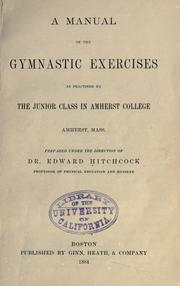 Cover of: A manual of the gymnastic exercises as practised by the junior class in Amherst college, Amherst, Mass.