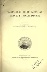 Cover of: Condensation of vapor as induced by nuclei and ions. by Carl Barus