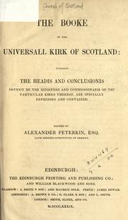 Cover of: The booke of the Universall Kirk of Scotland: wherein the headis and conclusionis devysit be the ministers and commissionaris of the particular kirks thereof, are specially expressed and contained