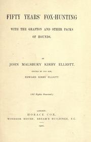 Cover of: Fifty years' fox-hunting with the Grafton and other packs of hounds by John Malsbury Kirby Elliott, John Malsbury Kirby Elliott