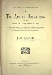 Cover of: The art of breathing as the basis of tone-production: a book indispensable to singers, elocutionists, educators, barristers, clergymen, and to all others desirous of having a pleasant voice and good health.