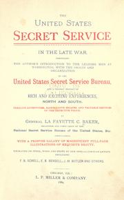Cover of: The United States Secret Service in the late war: comprising the author's introduction to the leading men at Washington, with the origin and organization of the United States Secret Service Bureau, and a graphic history of rich and exciting experiences, North and South