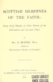 Cover of: Scottish heroines of the faith: being brief sketches of noble women of the Reformation and covenant times