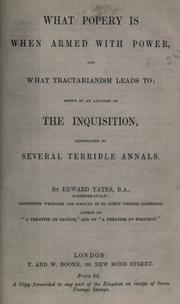 Cover of: What popery is when armed with power, and what Tractarianism leads to by Edward Yates