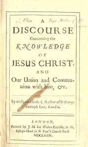 Cover of: A discourse concerning the knowledge of Jesus Christ: and our union and communion with Him, &c.