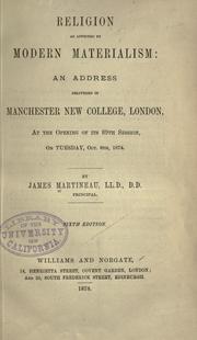 Cover of: Religion as affected by modern materialism: an address delivered in Manchester New College, London, at the opening of its 89th session on Tuesday Oct. 6th 1874.