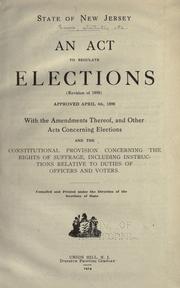 Cover of: An act to regulate elections (revision of 1898) approved April 4th 1898 by New Jersey.