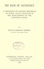 Cover of: The basis of ascendancy by Edgar Gardner Murphy, Edgar Gardner Murphy