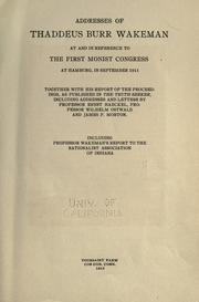 Cover of: Addresses of Thaddeus Burr Wakeman: at and in reference to the first Monist congress at Hamburg, in September 1911, together with his report of the proceedings, as published in the Truth seeker, including addresses and letters