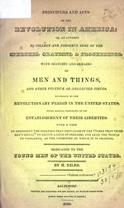 Cover of: Principles and acts of the Revolution in America: or, An attempt to collect and preserve some of the speeches, orations, and proceedings, with sketches and remarks on men and things, and other fugitive or neglected pieces, belonging to the Revolutionary period in the United States ...