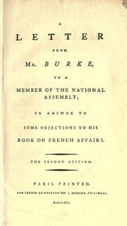 Cover of: A letter from Mr. Burke, to a member of the National assembly: in answer to some objections to his book on French affairs.