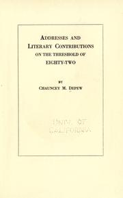 Cover of: Addresses and literary contributions on the threshold of eighty-two by Chauncey M. Depew, Chauncey M. Depew