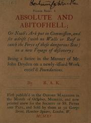 Cover of: Absolute and abitofhell: or, Noah's ark put in commission and set adrift ... on a new voyage of discovery : being a satire in the manner of Mr. John Dryden on a newly-issued work entitl'd Foundations