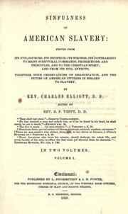 Cover of: Sinfulness of American slavery: proved from its evil sources; its injustice; its wrongs; its contrariety to many Scriptural commands, prohibitions, and principles, and to the Christian spirit; and from its evil effects; together with observations on emancipation, and the duties of American citizens in regard to slavery