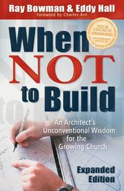 Cover of: When Not to Build, exp. ed.: An Architects Unconventional Wisdom for the Growing Church
