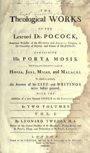 Cover of: Theological works of Dr. Pocock, containing his Porta Mosis, and English commentaries on Hosea, Joel, Micah, and Malachi, to which is prefixed an account of his life and writings, never before printed: with the addition of a new general index to the commentaries
