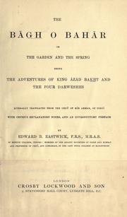 Cover of: The Bagh o bahar; or, The garden and the spring being the adventures of king Azad Bakht and the four darweshes.  Literally translated from the Urdu of Mir Amman, of Dihli with copious explanatory notes, and an introductory preface, by Edward B. Eastwick.