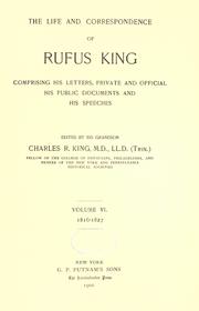 Cover of: The life and correspondence of Rufus King: comprising his letters, private and official, his public documents, and his speeches.