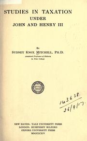 Cover of: Studies in taxation under John and Henry III. by Sydney Knox Mitchell, Sydney Knox Mitchell