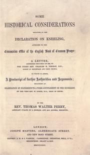 Cover of: Some historical considerations relating to the declaration on kneeling appended to the Communion Office of the English Book of Common Prayer by Thomas Walter Perry, Thomas Walter Perry