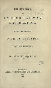 Cover of: The influence of English railway legislation of [i.e. on] trade and industry: with an appendix of tracts and documents